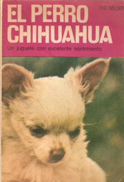 LIBRO. EL PERRO CHIHUAHUA. AUTOR TED NELSON