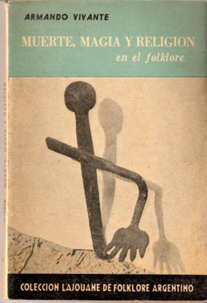 ARMANDO VIVANTE. MUERTE, MAGIA Y RELIGION EN EL FOLKLORE