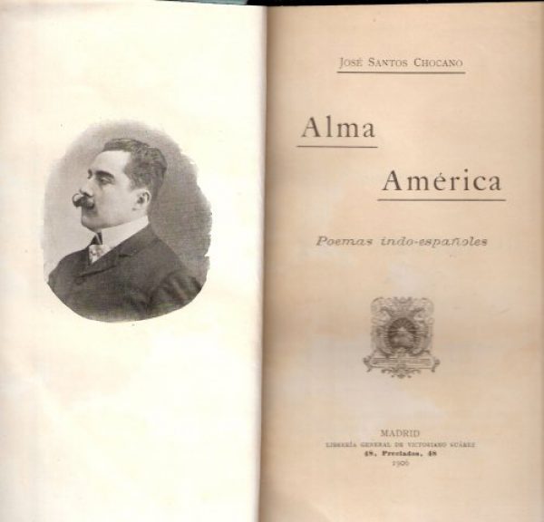 JOSE SANTOS CHOCANO. ALMA AMERICA. POEMAS INDO- ESPA&Ntilde;OLES.
