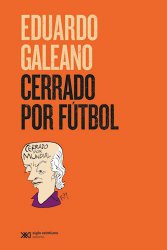 Cerrado por fútbol- Eduardo Galeano