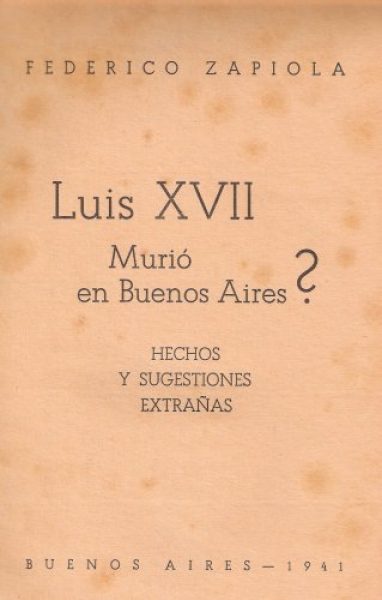 ZAPIOLA. LUIS XVII MURIO EN BS AS?
